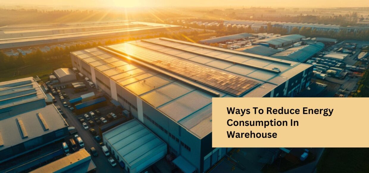 Ways To Reduce Energy Consumption In Warehouse