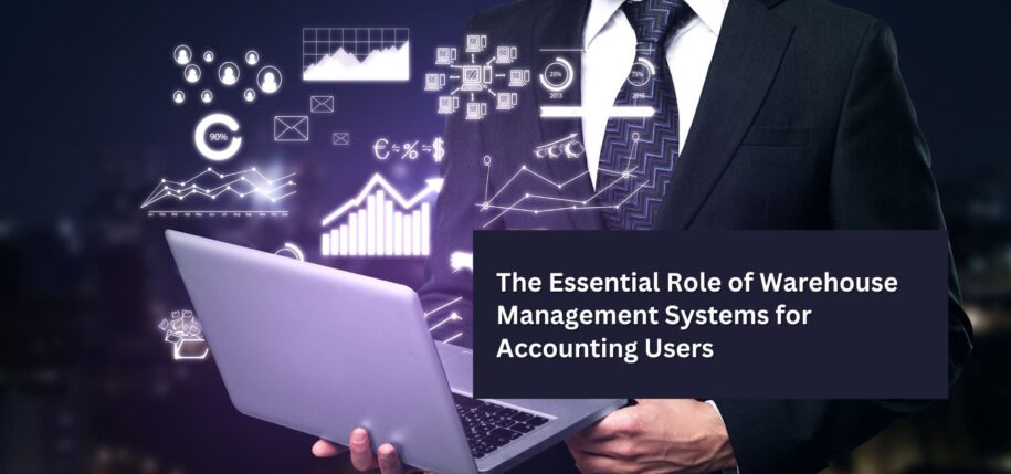 The Essential Role of Warehouse Management Systems for Accounting Users