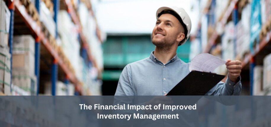 The Financial Impact of Improved Inventory Management